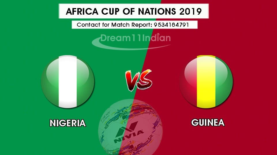 AFCON 2019: Nigeria Vs Guinea Lineups, Kickoff Time & Team News Nigeria Vs Guinea Lineups